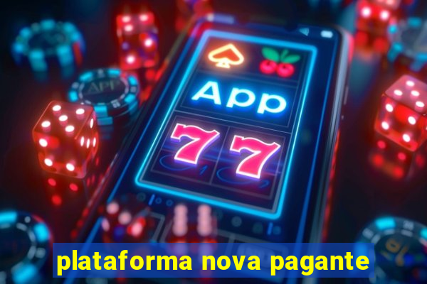 plataforma nova pagante